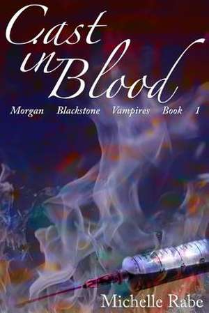 Cast in Blood de Miss Michelle Rabe