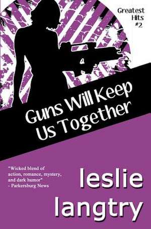 Guns Will Keep Us Together de Leslie Langtry