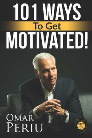 101 Ways to Get Motivated! de Omar Periu