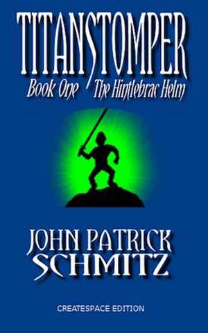 Titanstomper Book One - The Hintlebrac Helm de John Patrick Schmitz