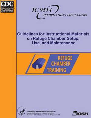 Guidelines for Instructional Materials on Refuge Chamber Setup, Use and Maintenance de Dr Katherine a. Klein