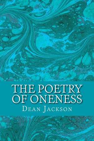 The Poetry of Oneness de Dean Jackson