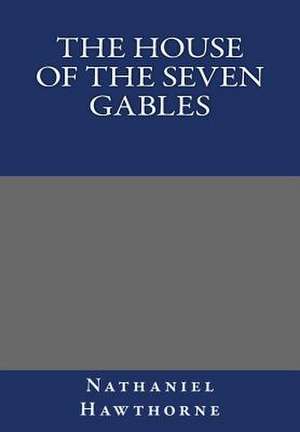 The House of the Seven Gables by Nathaniel Hawthorne de Nathaniel Hawthorne