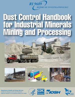 Dust Control Handbook for Industrial Minerals Mining and Processing de Department of Health and Human Services