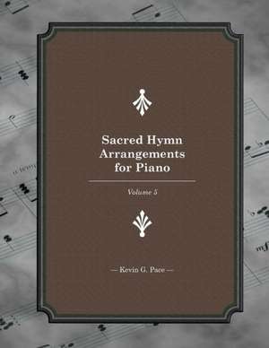 Sacred Hymn Arrangements for Piano: Book 5 de Kevin G. Pace