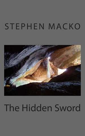 The Hidden Sword de MR Stephen John Macko