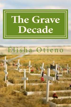 The Grave Decade de Elisha Otieno