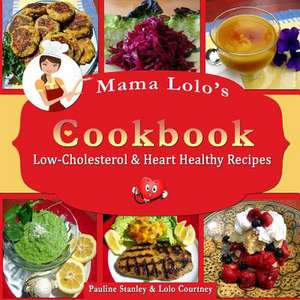 Mama Lolo's Cookbook - Low-Cholesterol & Heart Healthy Recipes de Pauline Stanley