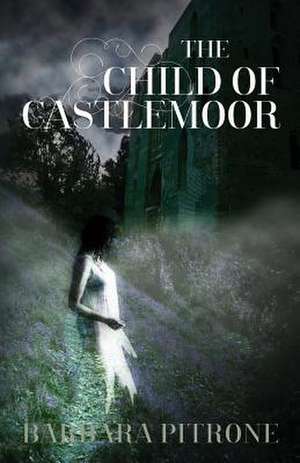 The Child of Castlemoor de Barbara Pitrone