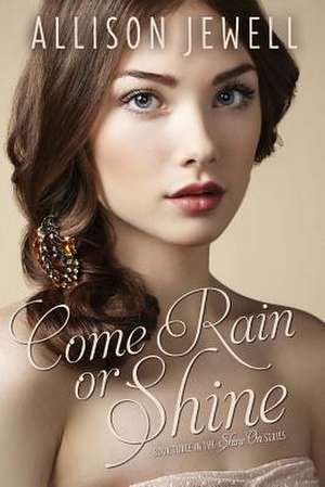 Come Rain or Shine de Allison J. Jewell