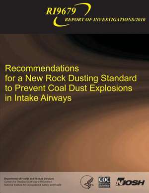 Recommendations for a New Rock Dusting Standard to Prevent Coal Dust Explosions in Intake Airways de Kenneth L. Cashdollar