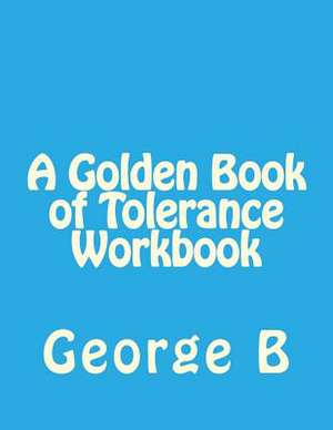 A Golden Book of Tolerance Workbook de George B