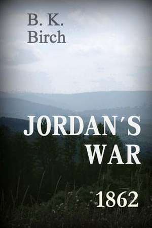 Jordan's War - 1862 de B. K. Birch