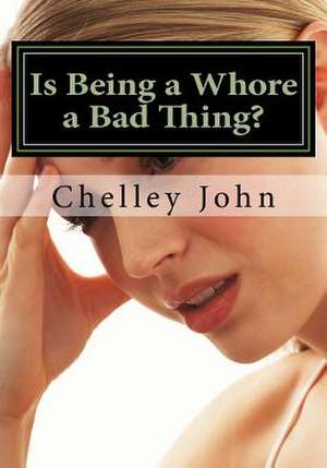 Is Being a Whore a Bad Thing? de Chelley John