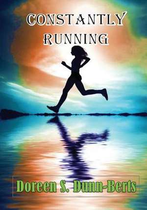 Constantly Running de Doreen S. Dunn-Berts