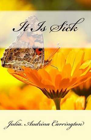 It Is Sick de Julia Audrina Carrington