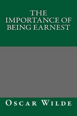 The Importance of Being Earnest by Oscar Wilde de Oscar Wilde