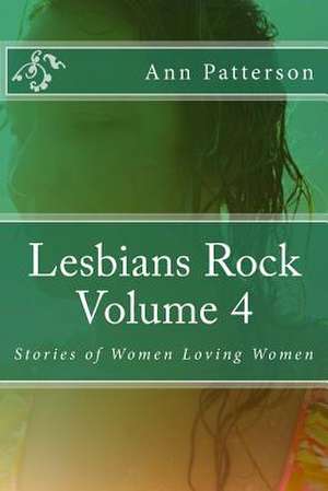 Lesbians Rock Volume 4 de Patterson, MS Ann