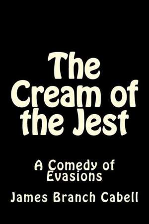 The Cream of the Jest: A Comedy of Evasions de James Branch Cabell