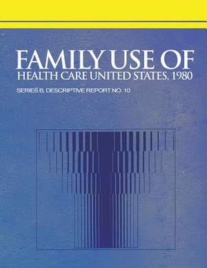 Family Use of Health Care United States, 1980 de National Center for Health Statistics