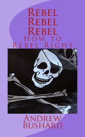 Rebel, Rebel, Rebel de Andrew Bushard