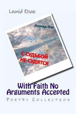 With Faith No Arguments Accepted de Leonid Zhak