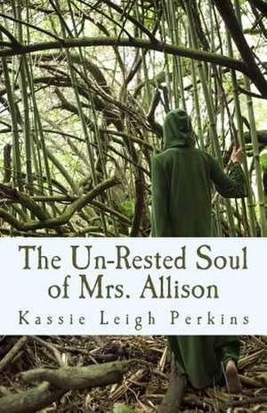 The Un-Rested Soul of Mrs. Allison de Perkins, Kassie Leigh