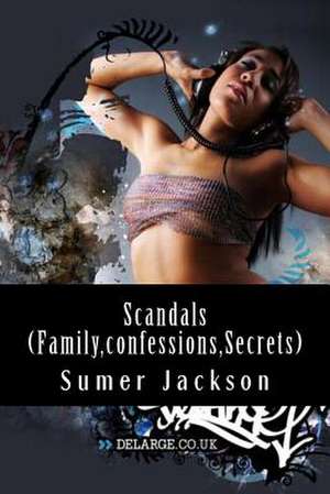 Scandals (Family, Confessions, Secrets) de Sumer Jackson