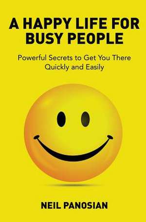 A Happy Life for Busy People de Neil Panosian