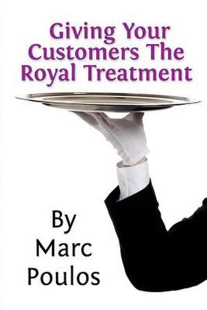 Giving Your Customers the Royal Treatment de Marc Poulos