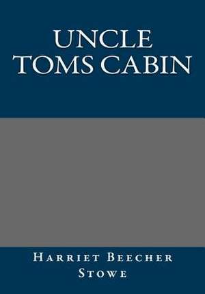 Uncle Toms Cabin de Harriet Beecher Stowe