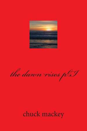 The Dawn Rises PT.I de Chuck B. Mackey