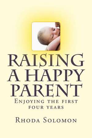 Raising a Happy Parent de Rhoda Solomon