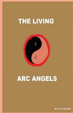 The Living ARC Angels de Tim a. Rowland