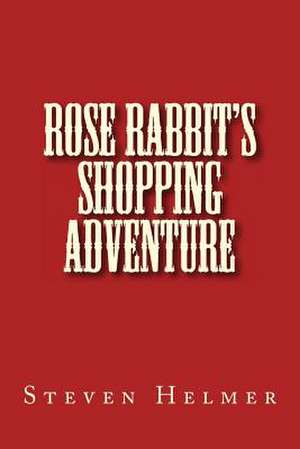 Rose Rabbit's Shopping Adventure de Steven Helmer