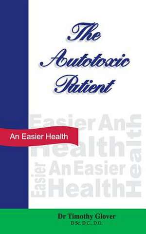 The Autotoxic Patient de Timothy R. Glover