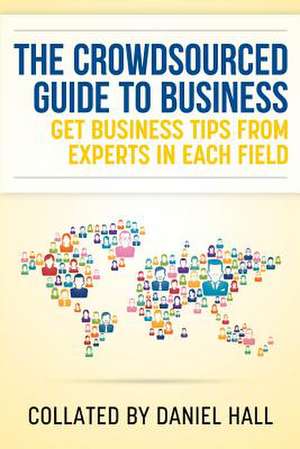 The Crowdsourced Guide to Business de Daniel J. Hall