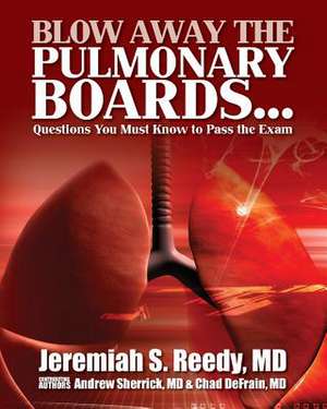 Blow Away the Pulmonary Boards...Questions You Must Know to Pass the Exam de Jeremiah S. Reedy MD