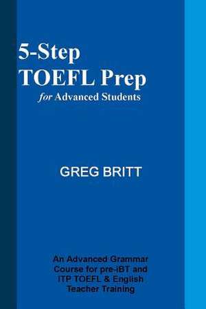 5-Step TOEFL Prep for Advanced Students de Greg Britt