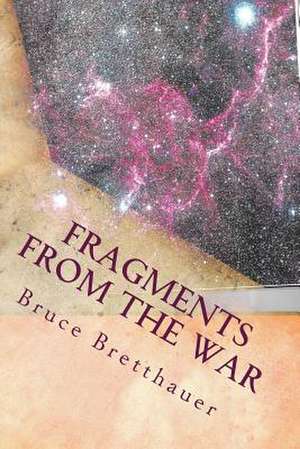 Fragments from the War de Bruce H. Bretthauer