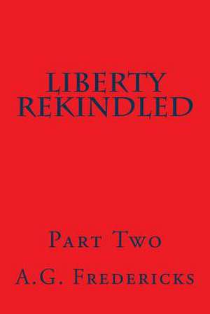 Liberty Rekindled de A. G. Fredericks