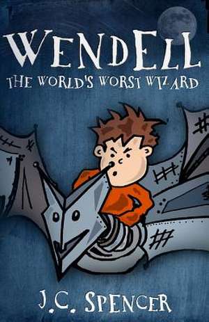 Wendell the World's Worst Wizard de J. C. Spencer