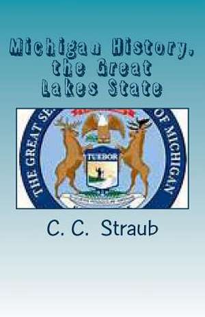 Michigan History, the Great Lake State de C. C. Straub