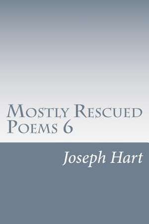 Mostly Rescued Poems 6 de Joseph Hart