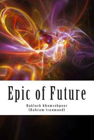 Epic of Future de Baktash Khamsehpour