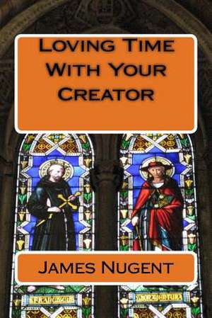 Loving Time with Your Creator de James Nugent