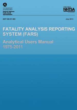 Fatality Analysis Reporting System Analytical Users Manual 1975-2011 de U. S. Department of Transportation