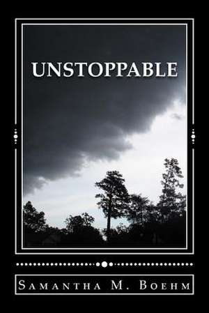 Unstoppable de Samantha M. Boehm