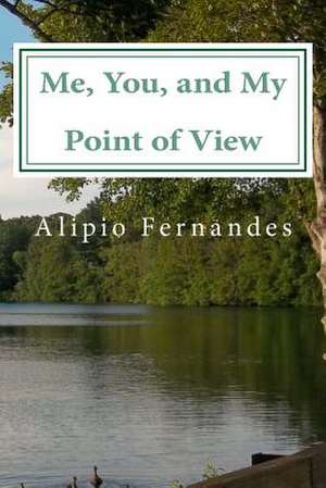 Me, You, and My Point of View de Alipio Fernandes