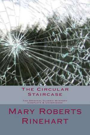 The Circular Staircase the Original Classic Mystery Complete & Unabridged de Mary Roberts Rinehart